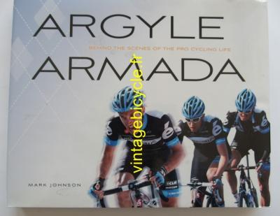 Argyle Armada : Behind the Scenes of the Pro Cycling Life by Mark Johnson (2012)